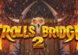 Trolls Bridge 2 Slot Online Free: Theme, Return to Player (RTP) Rate, Volatility